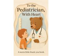 To the Pediatrician, With Heart: A warm little thank-you book. (Heart of the Job Series)