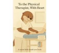 To the Physical Therapist, With Heart: A warm little thank-you book. (Heart of the Job Series)