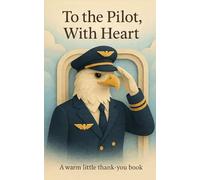 To the Pilot, With Heart: A warm little thank-you book. (Heart of the Job Series)