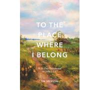 To The Place Where I Belong: A 31-Day Devotional on John 13-17