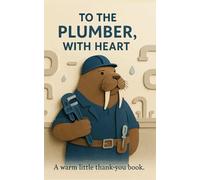 To the Plumber, With Heart: A warm little thank-you book. (Heart of the Job Series)