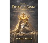 To the Praise of His Glory: Reflections from the Book of Revelation