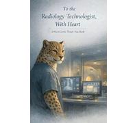 To the Radiology Technologist, With Heart: A Warm Little Thank-You Book (Heart of the Job Series)