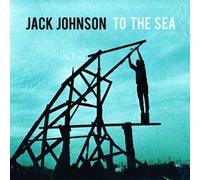 To the Sea by Jack Johnson (2010-06-01)