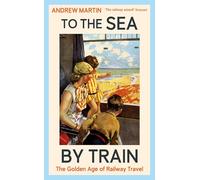 To the Sea by Train: The Golden Age of Railway Travel