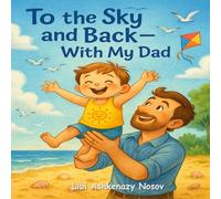 To the Sky and Back - With my Dad: A Heartwarming Father-Son Bedtime Story About Love That Reaches the Sky (Lenny’s Growing-Up Adventures)