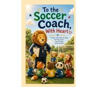 To the Soccer Coach, With Heart: A Heartwarming Gift Book to Thank an Amazing Soccer Coach for Every Practice, Every Lesson, and Every Moment of Encouragement (Heart of the Job Series)