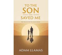 To the Son Who Saved Me: Ten Truths for the Road Ahead