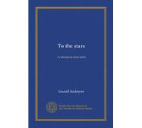 To the stars: (a drama in four acts)