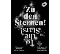 To The Stars! Outer Space and Inner Longing since Modernism: Ausst. Kat. Arp Museum Bahnhof Rolandseck