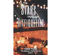 To The Stars Through Difficulties: 4 (The Space in Between Us)