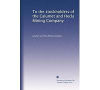 To the stockholders of the Calumet and Hecla Mining Company