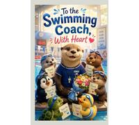 To the Swimming Coach, With Heart: A Heartwarming Thank You Gift Book to Celebrate an Amazing Swim Coach Who Inspires Confidence, Courage, and Growth Every Day (Heart of the Job Series)