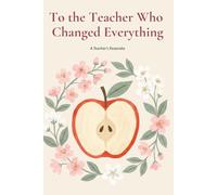 To the Teacher Who Changed Everything: A Keepsake Notebook for the Teacher Who Made a Difference