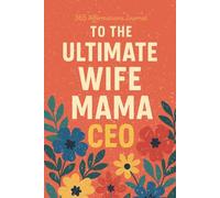 To the Ultimate Wife Mama CEO: 365 Affirmations Journal