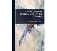 To the Unborn Peoples, and Other Poems