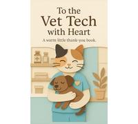 To the Vet Tech with Heart: A warm little thank-you book. (Heart of the Job Series)