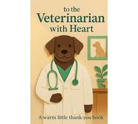 To the Veterinarian with Heart: A warm little thank-you book. (Heart of the Job Series)