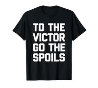 To The Victor Go The Spoils - Novedad sarcástica divertida Camiseta
