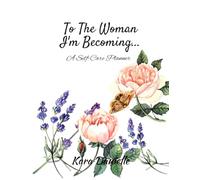 To The Woman I'm Becoming...: A Self-Care Planner