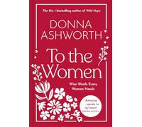To the Women - The New Collection of Wise Words Every Woman Needs: The No. 1 Sunday Times Bestseller & Perfect Gift