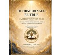 To Thine Own Self Be True: A Biblical Journey of Self Discovery, Spiritual Growth, and Marriage Preparation: Participant Study Book
