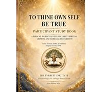 To Thine Own Self Be True: A Biblical Journey of Self Discovery, Spiritual Growth, and Marriage Preparation: Participant Study Book