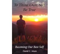 To Thine Own Self Be True: Becoming Our Best Self