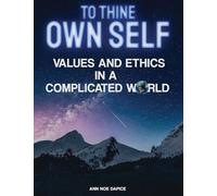 To Thine Own Self...: Values and Ethics in a Complicated World