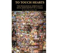 To Touch Hearts: The Pedagogical Spirituality of St. John Baptist de La Salle