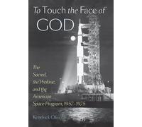 To Touch the Face of God: The Sacred, the Profane, and the American Space Program, 1957-1975 (New Series in NASA History)