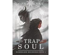 To Trap a Soul: Duskwalker Beginnings: Book One