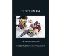 To Travel is to Live: The Biography of Walter Nogler