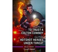 To Trust a Colton Cowboy/Hotshot Heroes Under Threat (Coltons of Colorado The)