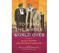 To Turn the Whole World Over (Black Internationalism) [Idioma Inglés]: Black Women and Internationalism