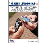 To Tweet or Not to Tweet: Managing Social Media Within Your Health Club