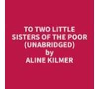 To Two Little Sisters Of The Poor (unabridged) (audiolibro)