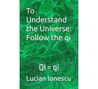 To Understand the Universe: Follow the qi: Where Quantum Information, Biofields and TCM meet