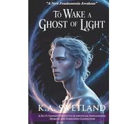 To Wake A Ghost Of Light: A Sci-Fi Fantasy Novelette of Artificial Intelligence, Memory, and Forbidden Connection