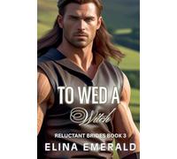 To Wed a Witch: 3 (Reluctant Brides)