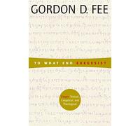 To What End Exegesis?: Essays Textual, Exegetical, and Theological