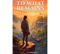 To What Remains: A Novel of Love, Loss and Remembrance