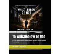 To Whistleblow or Not: An Eight-Year Reckoning with Retaliation, Recovery, and the Systems Meant to Help