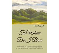 To Whom Do I Bow: Varieties of Ecstatic Experience in the Advaita Vedanta Tradition