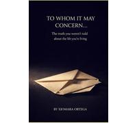 TO WHOM IT MAY CONCERN: The Truth No One Told You About the Life You’re Living