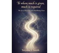 To Whom Much Is Given, Much Is Required: The Art of Receiving and Distributing Grace