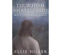 To Whom Shall I Go?: Why I Laid Down My Protest