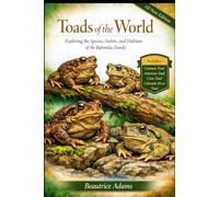 Toads of the World: Exploring the Species, Habits, and Habitats of the Bufonidae Family