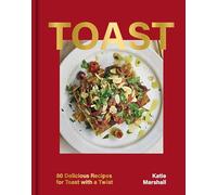 Toast: 80 Delicious Recipes for Toast With a Twist (OH Cookery)
