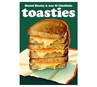 Toasties: The Alchemy of Cheese, Bread, Butter and Heat: Volume 19 (Blasta Books)